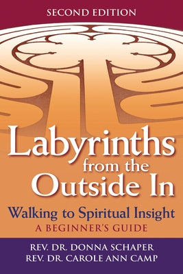 Labyrinths from the Outside in (2nd Edition): Walking to Spiritual Insight--A Beginner's Guide by Schaper, Donna