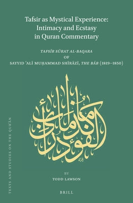 Tafsir as Mystical Experience: Intimacy and Ecstasy in Quran Commentary: Tafsīr Sūrat Al-Baqara by Sayyid ʿalī Muḥammad Sh&# by Lawson, Todd