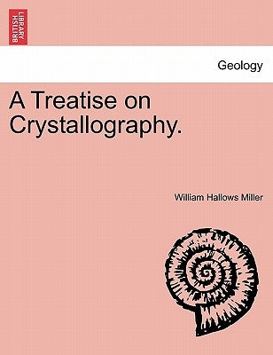 A Treatise on Crystallography. by Miller, William Hallows
