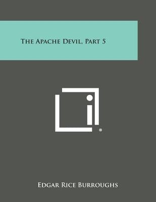 The Apache Devil, Part 5 by Burroughs, Edgar Rice