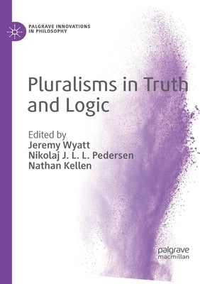 Pluralisms in Truth and Logic by Wyatt, Jeremy