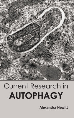 Current Research in Autophagy by Hewitt, Alexandra