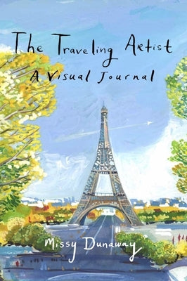 The Traveling Artist: A Visual Journal (Limited Edition): The Limited Edition by Dunaway, Missy