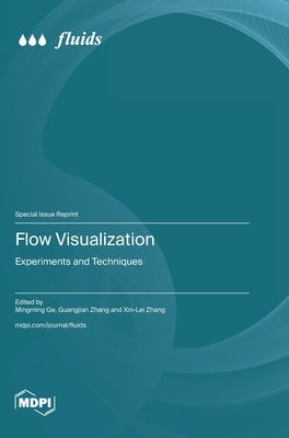 Flow Visualization: Experiments and Techniques by Ge, Mingming