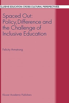 Spaced Out: Policy, Difference and the Challenge of Inclusive Education by Armstrong, F.