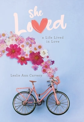 She Loved: a Life Lived in Love by Carvery, Leslie Ann
