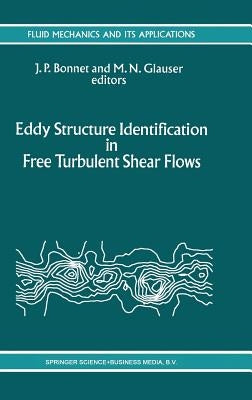 Eddy Structure Identification in Free Turbulent Shear Flows: Selected Papers from the Iutam Symposium Entitled: "Eddy Structures Identification in Fre by Bonnet, J. P.