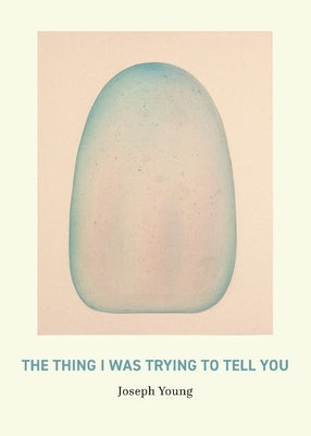 The Thing I Was Trying to Tell You by Young, Joseph