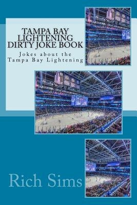 Tampa Bay Lightening Dirty Joke Book: Jokes about the Tampa Bay Lightening by Sims, Rich