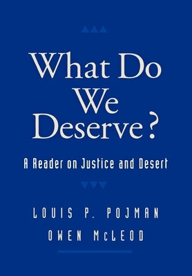 What Do We Deserve?: A Reader on Justice and Desert by Pojman, Louis P.