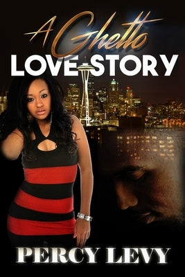 A Ghetto Love Story by Levy, Percy