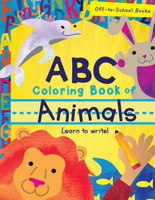 ABC Coloring Book Of Animals (Children's Book, Alphabet Book, Preschoolers Book, Age 3-5) by Longoria, Alisa