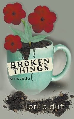 Broken Things by Duff, Lori B.
