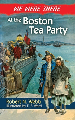We Were There at the Boston Tea Party by Webb, Robert N.