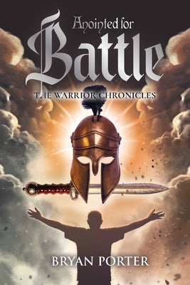 Anointed For Battle: The Warrior Chronicles by Porter, Bryan
