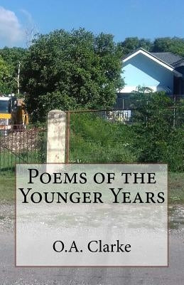 Poems of the Younger Years by Clarke, O. a.