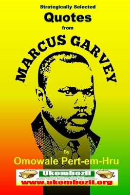 Strategically Selected Quotes From Marcus Garvey by Pert-Em-Hru, Omowale Ru