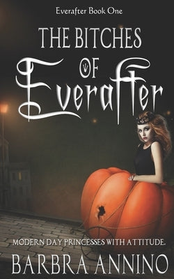 The Bitches of Everafter: A Humorous Dark Princess Fairy Tale by Annino, Barbra