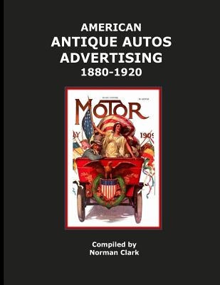 American Antique Auto Advertising 1880-1920 by Clark, Norman Ernest