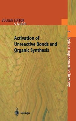 Activation of Unreactive Bonds and Organic Synthesis by Murai, Shinji