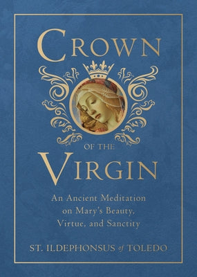 Crown of the Virgin: An Ancient Meditation on Mary's Beauty, Virtue, and Sanctity by Of Toledo, St Ildephonsus