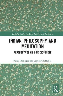 Indian Philosophy and Meditation: Perspectives on Consciousness by Banerjee, Rahul