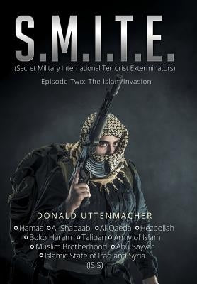 S.M.I.T.E.: (Secret Military International Terrorist Exterminators) by Uttenmacher, Donald
