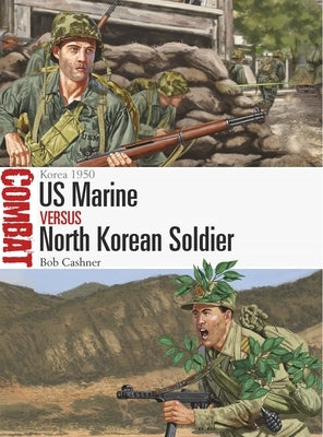US Marine Vs North Korean Soldier: Korea 1950 by Cashner, Bob