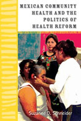 Mexican Community Health and the Politics of Health Reform by Schneider, Suzanne D.