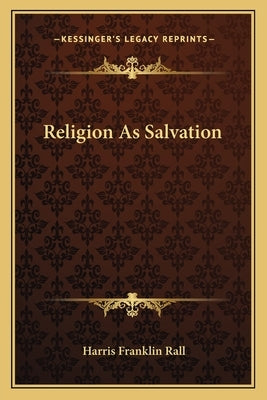 Religion As Salvation by Rall, Harris Franklin