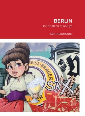 Berlin: In the Blink of an Eye by Smalheiser, Neil