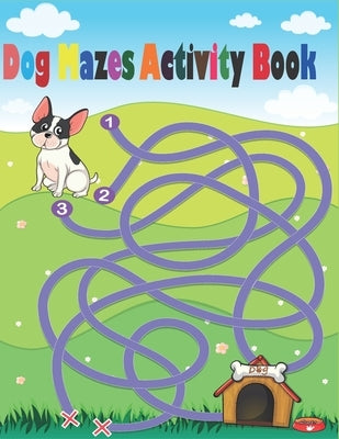 Dog Mazes Activity Book: Maze Activity Workbook for Children, Mazes for adults, help your dog to find the right way by Henry, Alexander