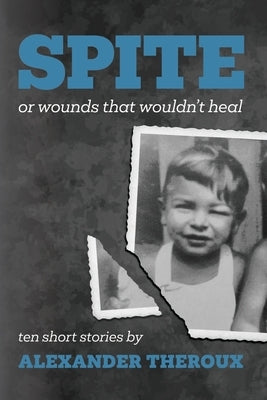 Spite: Or Wounds That Wouldn't Heal by Theroux, Alexander