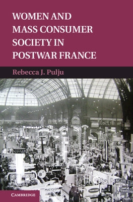Women and Mass Consumer Society in Postwar France by Pulju, Rebecca