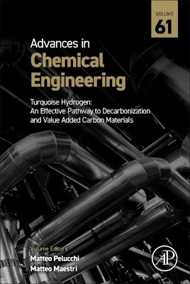 Turquoise Hydrogen: An Effective Pathway to Decarbonization and Value Added Carbon Materials Volume 61 by Pelucchi, Matteo