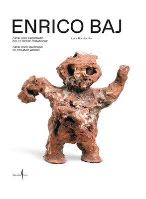 Enrico Baj: Catalogue Raisonn? of Ceramic Works by Baj, Enrico