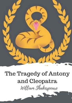 The Tragedy of Antony and Cleopatra by Shakespeare, William