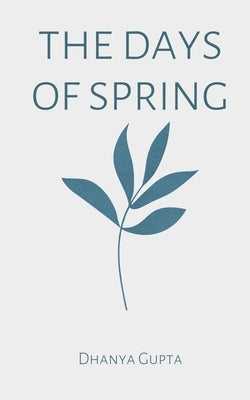 The days of spring by Gupta, Dhanya