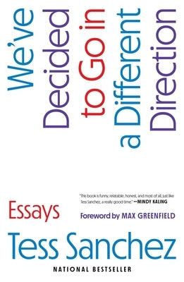 We've Decided to Go in a Different Direction: Essays by Sanchez, Tess