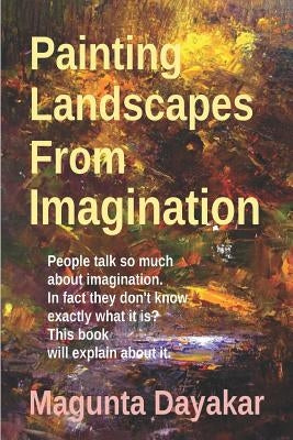 Painting Landscapes from Imagination by Dayakar, Magunta