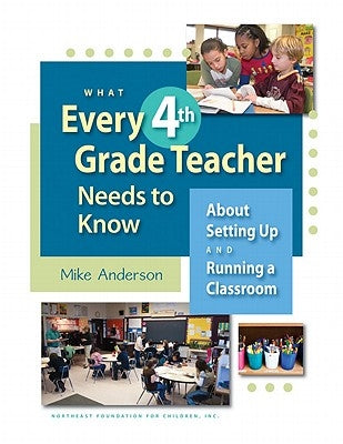 What Every 4th Grade Teacher Needs to Know: About Setting Up and Running a Classroom by Anderson, Mike