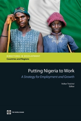 Putting Nigeria to Work: A Strategy for Employment and Growth by Treichel, Volker
