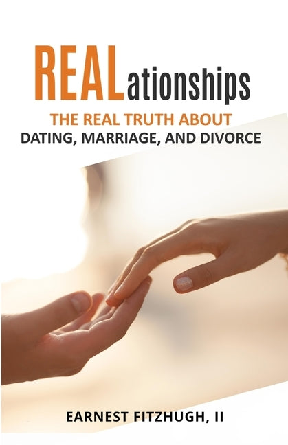 REALationships: The Real Truth About Dating, Marriage, and Divorce by Fitzhugh, Earnest, II