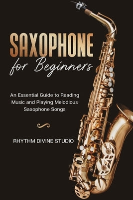 Saxophone for Beginners: An Essential Guide to Reading Music and Playing Melodious Saxophone Songs by Divine Studio, Rhythm