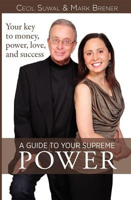A Guide to Your Supreme Power: Your key to money, power, love, and success by Brener, Mark