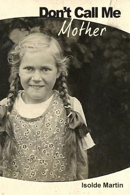Don't Call Me 'mother' by Martin, Isolde