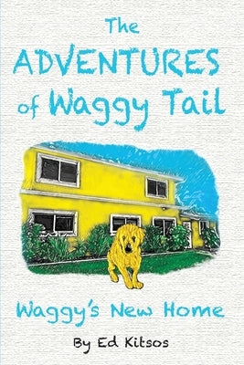 The Adventures of Waggy Tail: Waggy's New Home by Kitsos, Ed