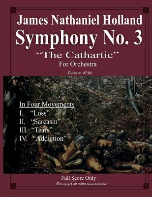 Symphony No. 3 "The Cathartic": Full Score Only by Holland, James Nathaniel