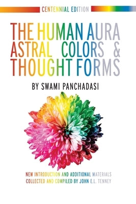 The Human Aura: Astral Colors and Thought Forms by Tenney, John E. L.