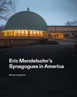 Eric Mendelsohn's Synagogues in America by Palmer, Michael Craig